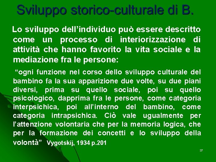 Lo sviluppo dell’individuo può essere descritto come un processo di interiorizzazione di attività che