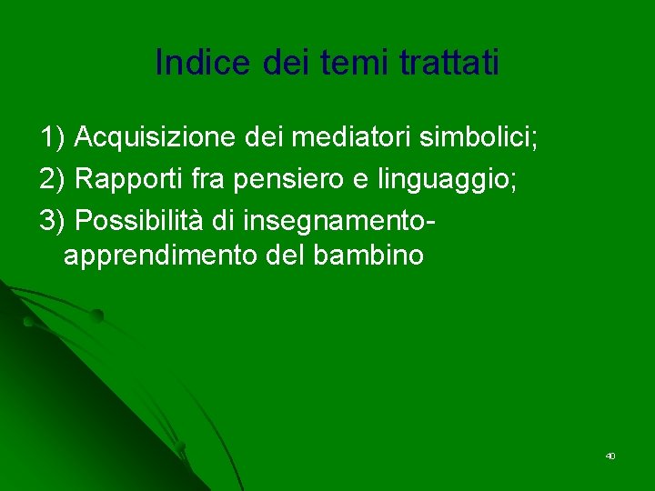 Indice dei temi trattati 1) Acquisizione dei mediatori simbolici; 2) Rapporti fra pensiero e