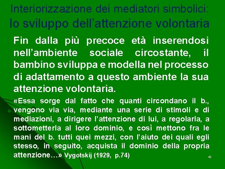 Interiorizzazione dei mediatori simbolici: lo sviluppo dell’attenzione volontaria Fin dalla più precoce età inserendosi