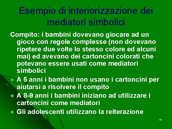 Esempio di interiorizzazione dei mediatori simbolici Compito: i bambini dovevano giocare ad un gioco