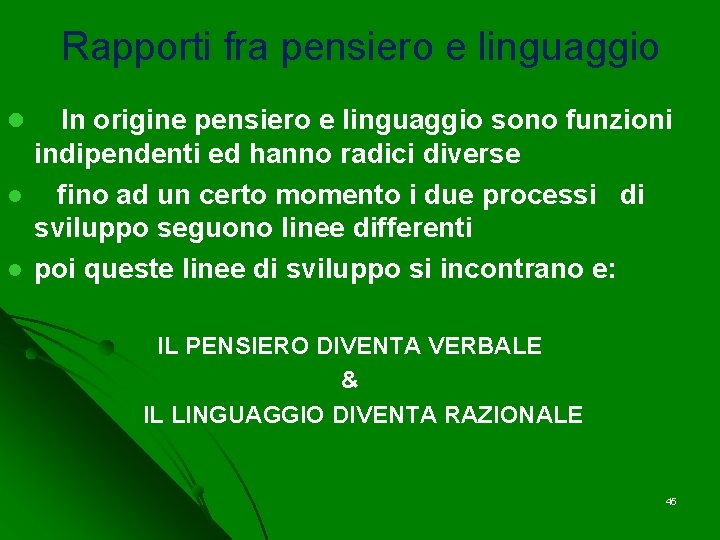 Rapporti fra pensiero e linguaggio l l l In origine pensiero e linguaggio sono