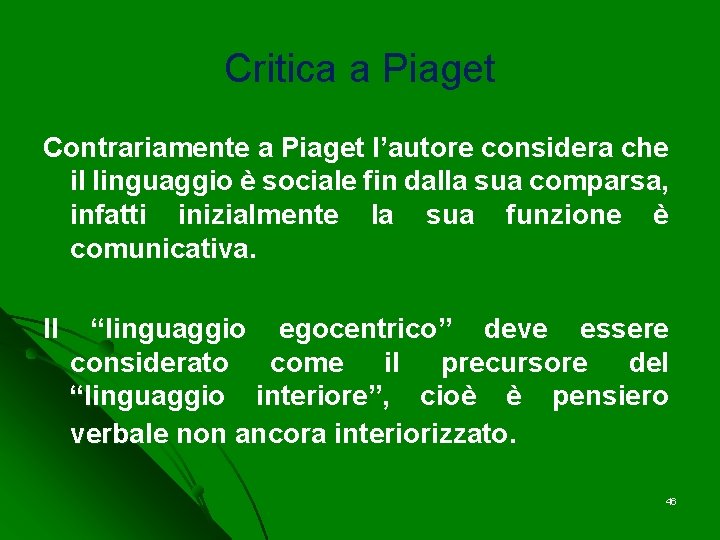 Critica a Piaget Contrariamente a Piaget l’autore considera che il linguaggio è sociale fin