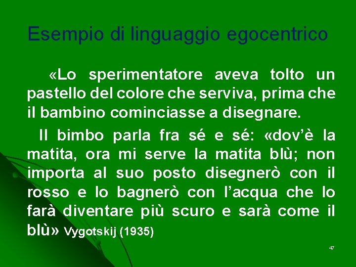 Esempio di linguaggio egocentrico «Lo sperimentatore aveva tolto un pastello del colore che serviva,