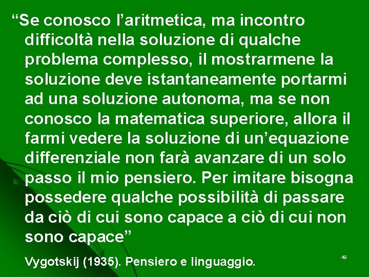 “Se conosco l’aritmetica, ma incontro difficoltà nella soluzione di qualche problema complesso, il mostrarmene