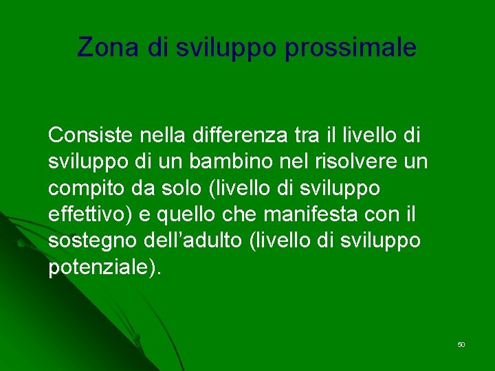 Zona di sviluppo prossimale Consiste nella differenza tra il livello di sviluppo di un