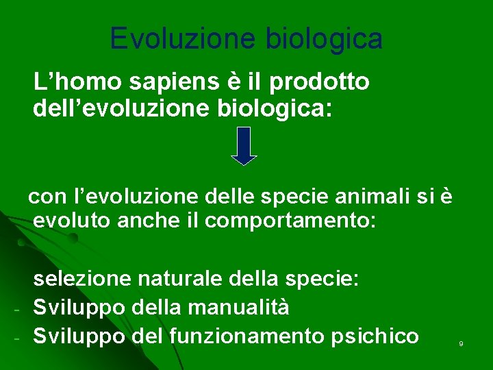 Evoluzione biologica L’homo sapiens è il prodotto dell’evoluzione biologica: con l’evoluzione delle specie animali