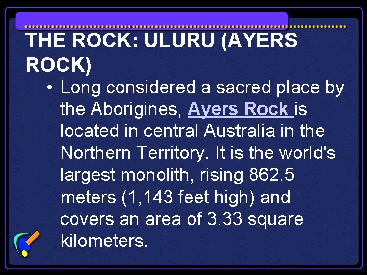 THE ROCK: ULURU (AYERS ROCK) • Long considered a sacred place by the Aborigines,