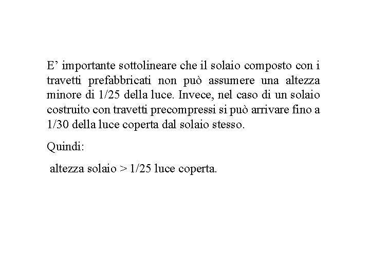 E’ importante sottolineare che il solaio composto con i travetti prefabbricati non può assumere