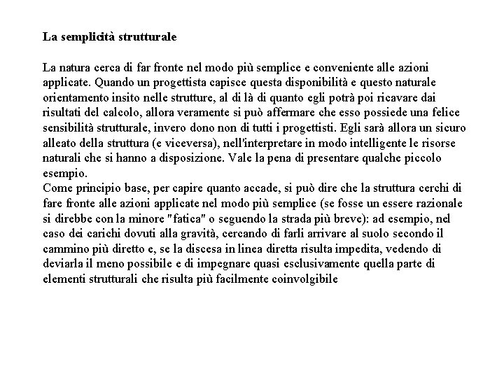 La semplicità strutturale La natura cerca di far fronte nel modo più semplice e