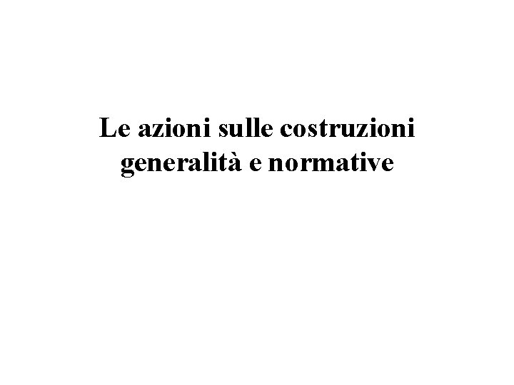 Le azioni sulle costruzioni generalità e normative 