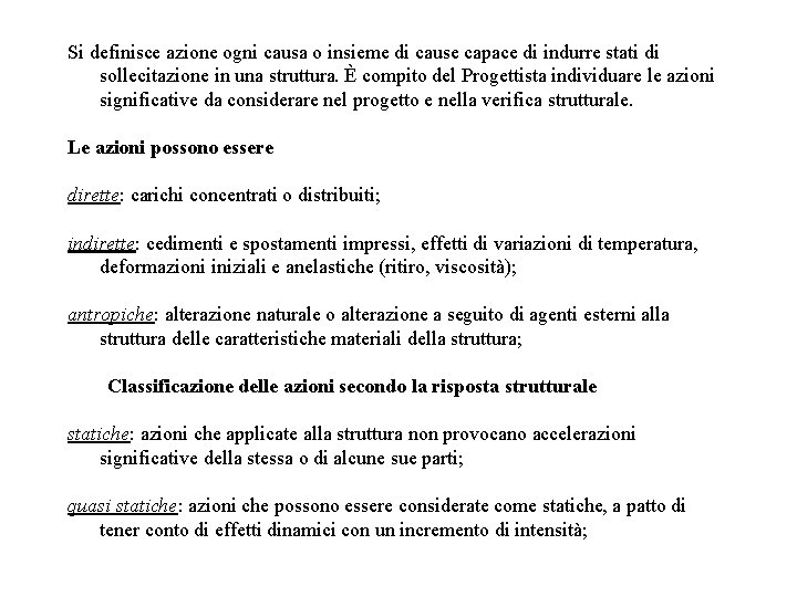 Si definisce azione ogni causa o insieme di cause capace di indurre stati di