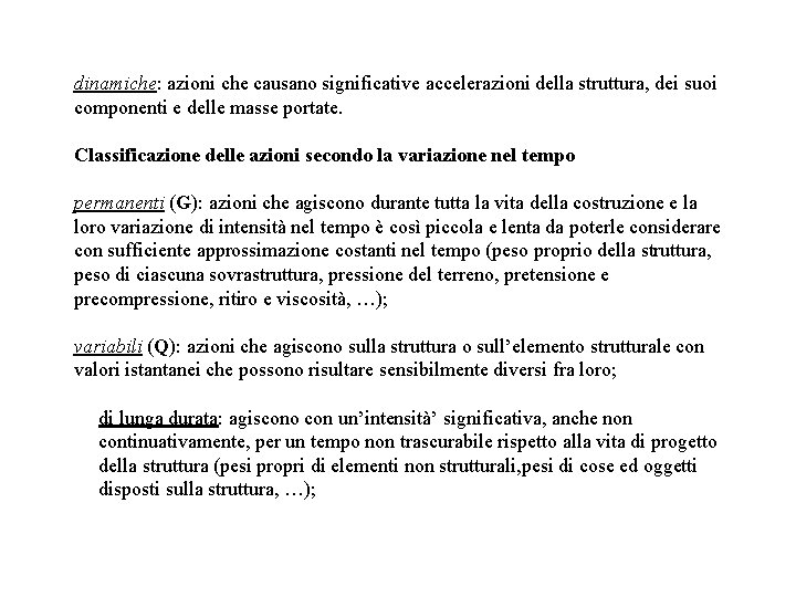 dinamiche: azioni che causano significative accelerazioni della struttura, dei suoi componenti e delle masse