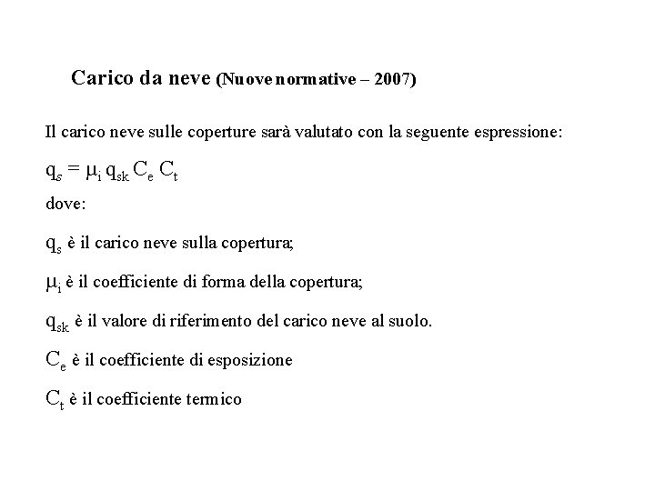 Carico da neve (Nuove normative – 2007) Il carico neve sulle coperture sarà valutato