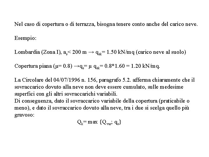 Nel caso di copertura o di terrazza, bisogna tenere conto anche del carico neve.