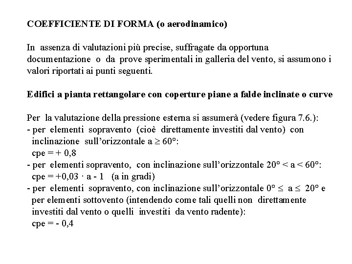 COEFFICIENTE DI FORMA (o aerodinamico) In assenza di valutazioni più precise, suffragate da opportuna