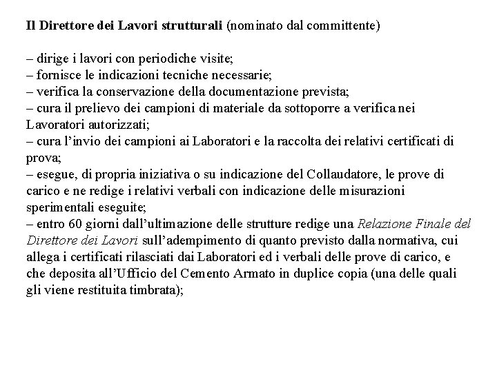 Il Direttore dei Lavori strutturali (nominato dal committente) – dirige i lavori con periodiche