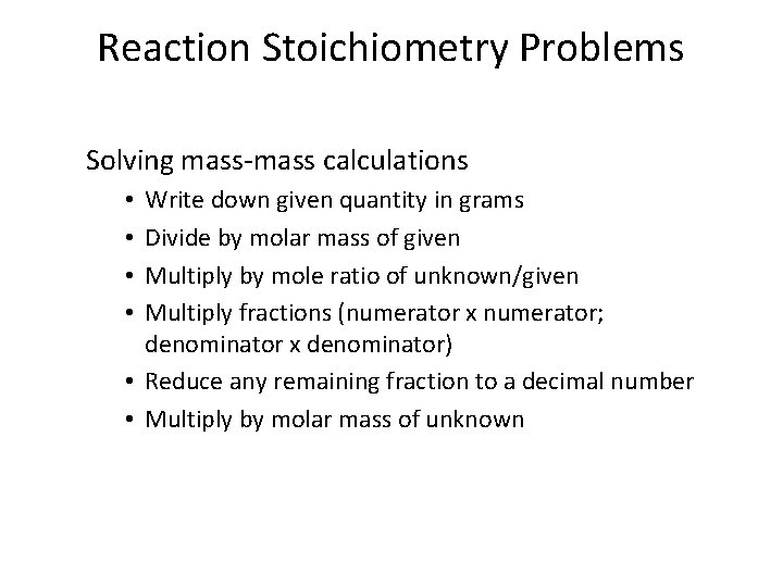 Reaction Stoichiometry Problems Solving mass-mass calculations Write down given quantity in grams Divide by