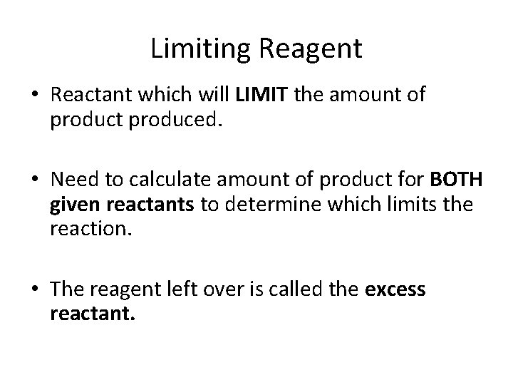 Limiting Reagent • Reactant which will LIMIT the amount of product produced. • Need