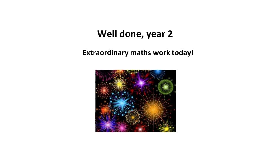 Well done, year 2 Extraordinary maths work today! 