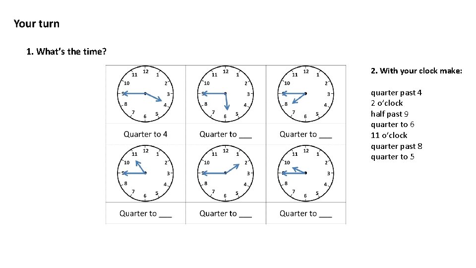 1. What’s the time? 2. With your clock make: quarter past 4 2 o’clock