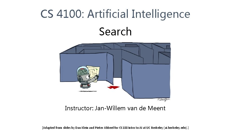 CS 4100: Artificial Intelligence Search Instructor: Jan-Willem van de Meent [Adapted from slides by