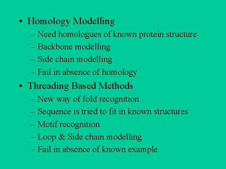  • Homology Modelling – Need homologues of known protein structure – Backbone modelling