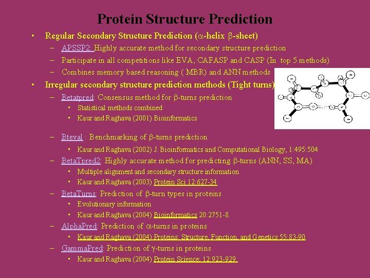 Protein Structure Prediction • Regular Secondary Structure Prediction ( -helix -sheet) – APSSP 2: