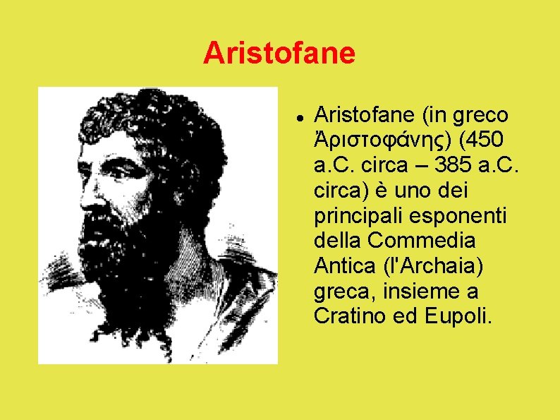 Aristofane (in greco Ἀριστοφάνης) (450 a. C. circa – 385 a. C. circa) è