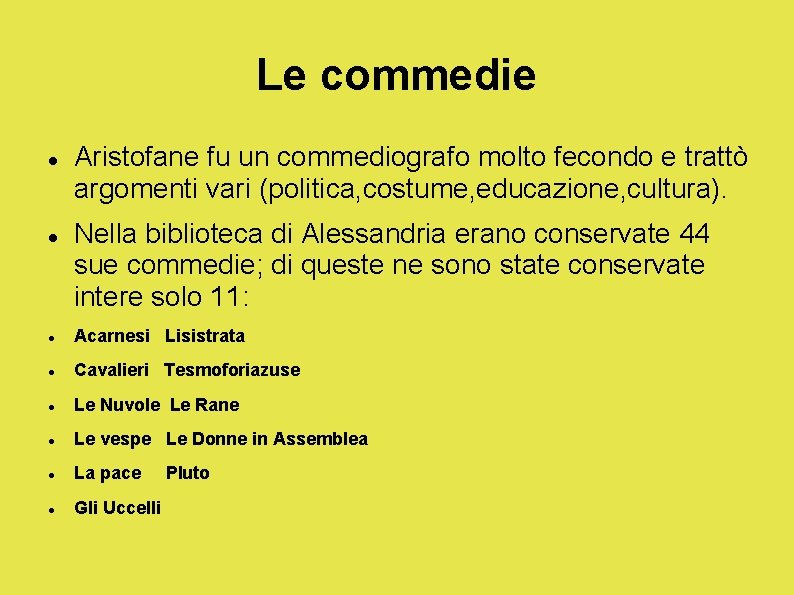 Le commedie Aristofane fu un commediografo molto fecondo e trattò argomenti vari (politica, costume,