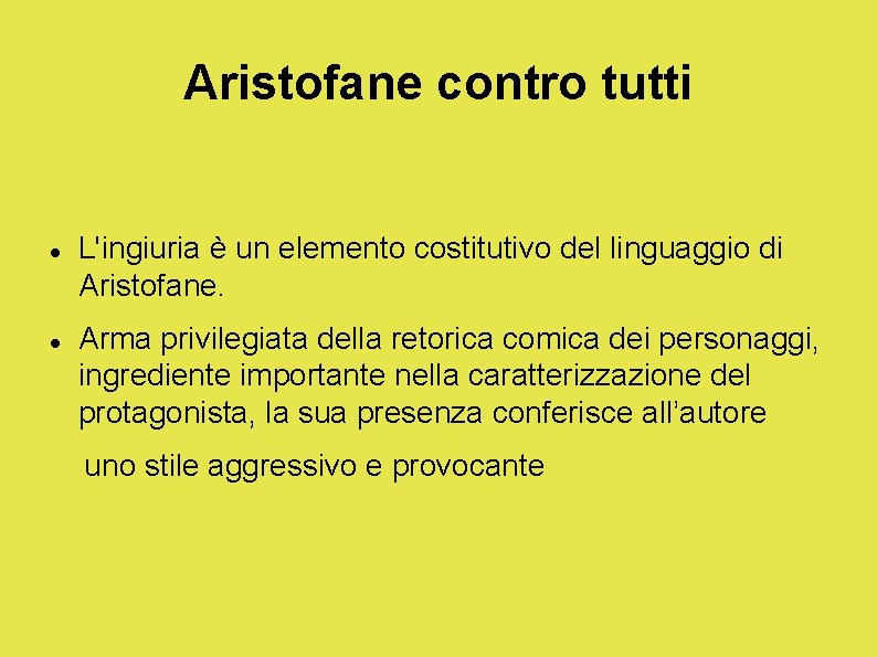 Aristofane contro tutti L'ingiuria è un elemento costitutivo del linguaggio di Aristofane. Arma privilegiata