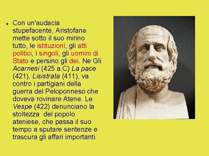  Con un'audacia stupefacente, Aristofane mette sotto il suo mirino tutto, le istituzioni, gli