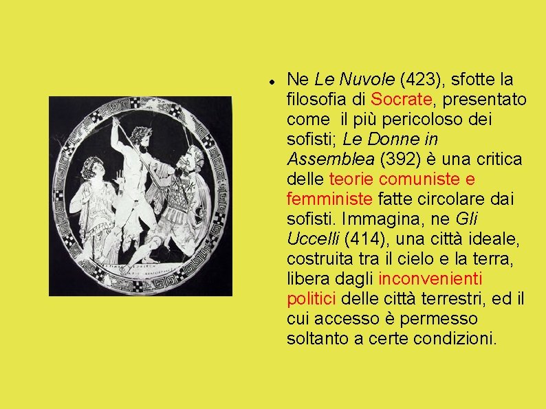  Ne Le Nuvole (423), sfotte la filosofia di Socrate, presentato come il più