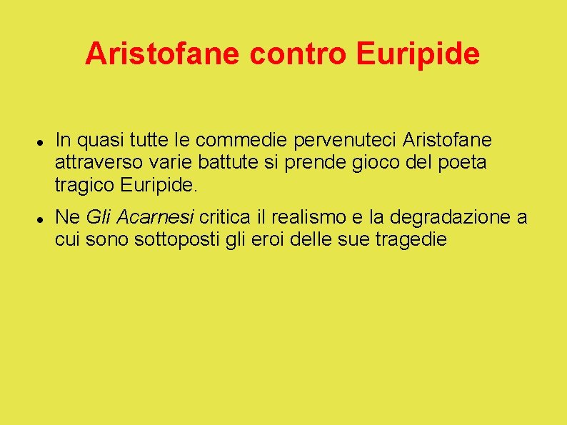 Aristofane contro Euripide In quasi tutte le commedie pervenuteci Aristofane attraverso varie battute si