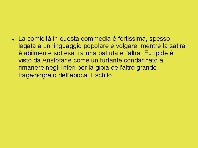  La comicità in questa commedia è fortissima, spesso legata a un linguaggio popolare