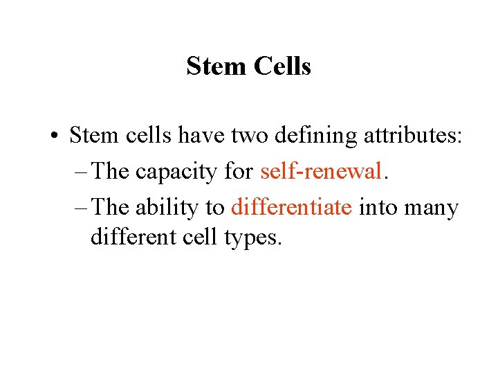 Stem Cells • Stem cells have two defining attributes: – The capacity for self-renewal.