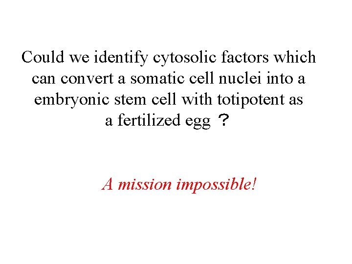 Could we identify cytosolic factors which can convert a somatic cell nuclei into a