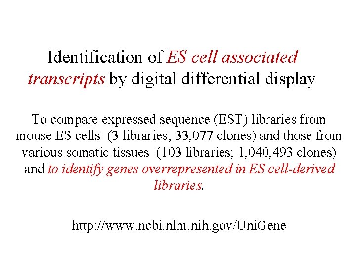 Identification of ES cell associated transcripts by digital differential display To compare expressed sequence