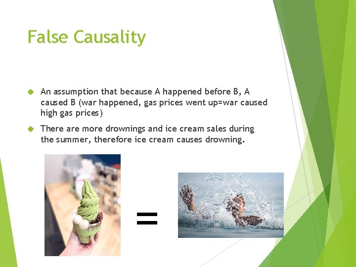 False Causality An assumption that because A happened before B, A caused B (war