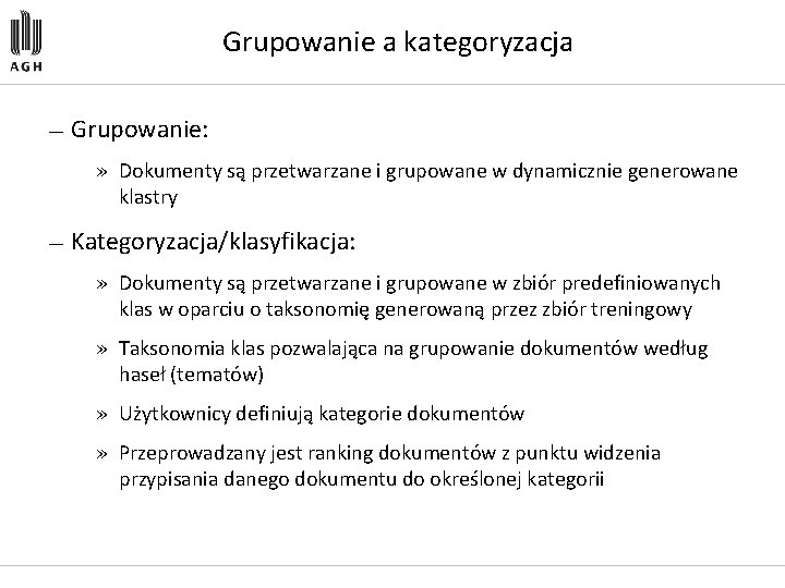 Grupowanie a kategoryzacja — Grupowanie: » Dokumenty są przetwarzane i grupowane w dynamicznie generowane