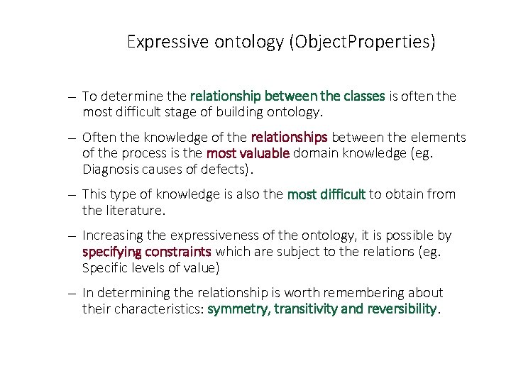 Expressive ontology (Object. Properties) — To determine the relationship between the classes is often