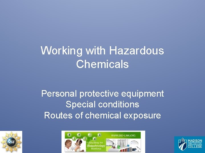 Working with Hazardous Chemicals Personal protective equipment Special conditions Routes of chemical exposure 