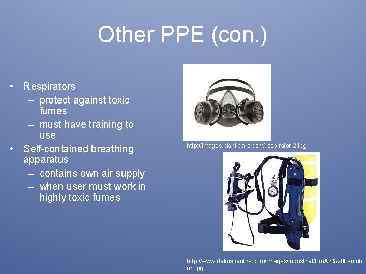 Other PPE (con. ) • Respirators – protect against toxic fumes – must have