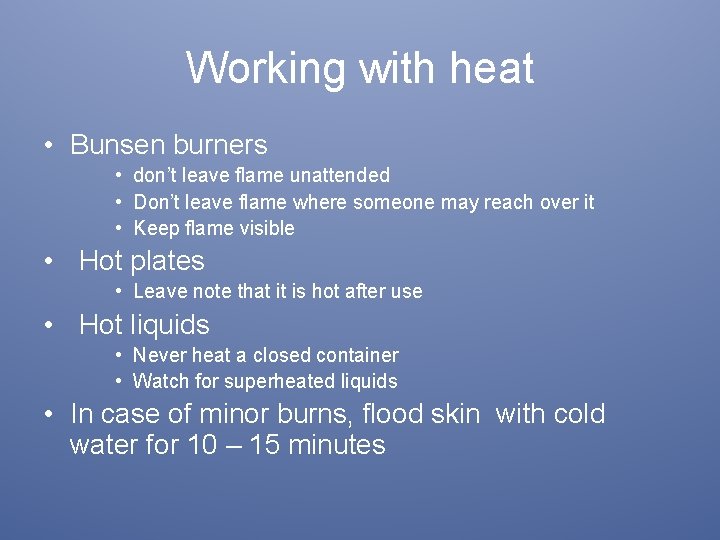 Working with heat • Bunsen burners • don’t leave flame unattended • Don’t leave