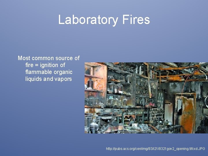 Laboratory Fires Most common source of fire = ignition of flammable organic liquids and