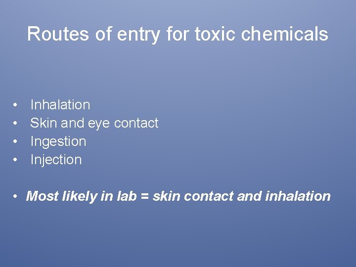 Routes of entry for toxic chemicals • • Inhalation Skin and eye contact Ingestion