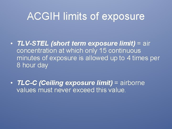 ACGIH limits of exposure • TLV-STEL (short term exposure limit) = air concentration at