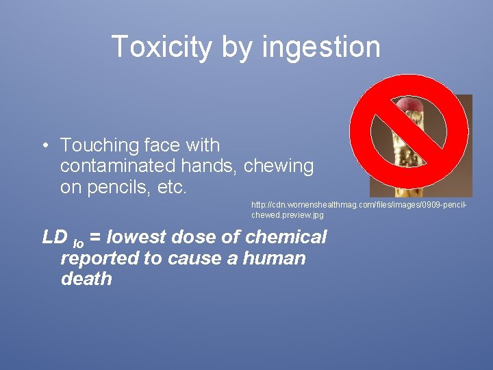 Toxicity by ingestion • Touching face with contaminated hands, chewing on pencils, etc. http: