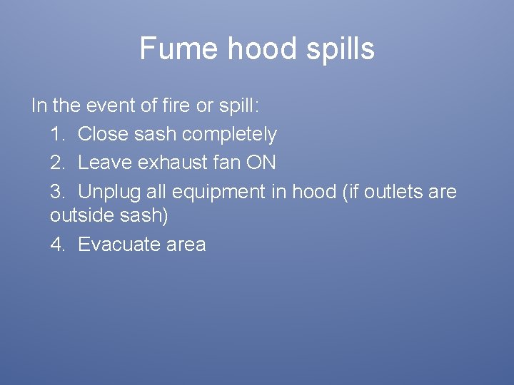 Fume hood spills In the event of fire or spill: 1. Close sash completely