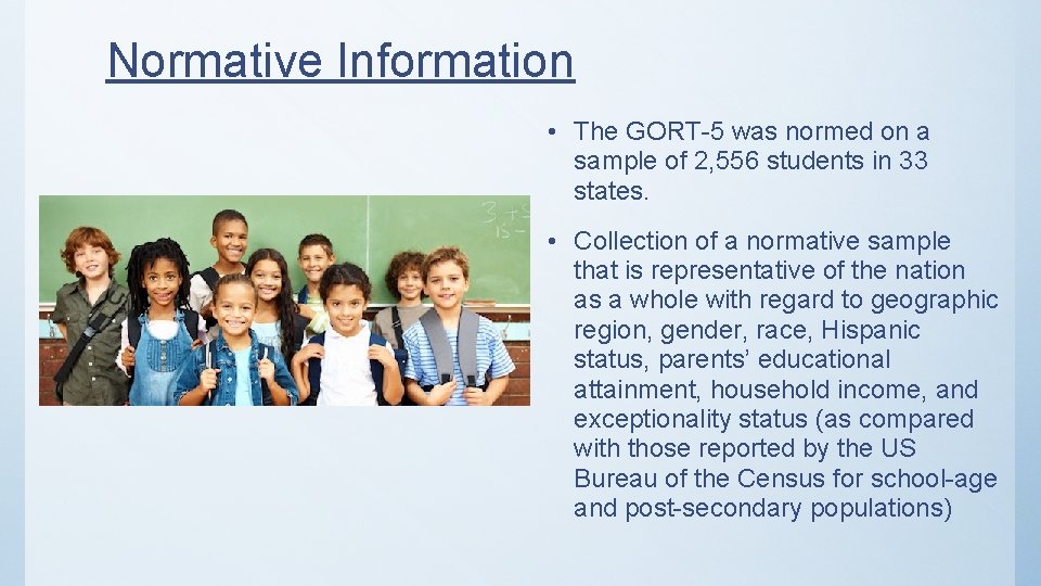 Normative Information • The GORT-5 was normed on a sample of 2, 556 students