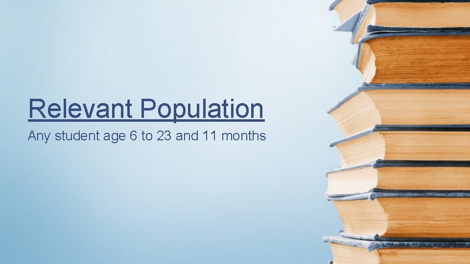 Relevant Population Any student age 6 to 23 and 11 months 